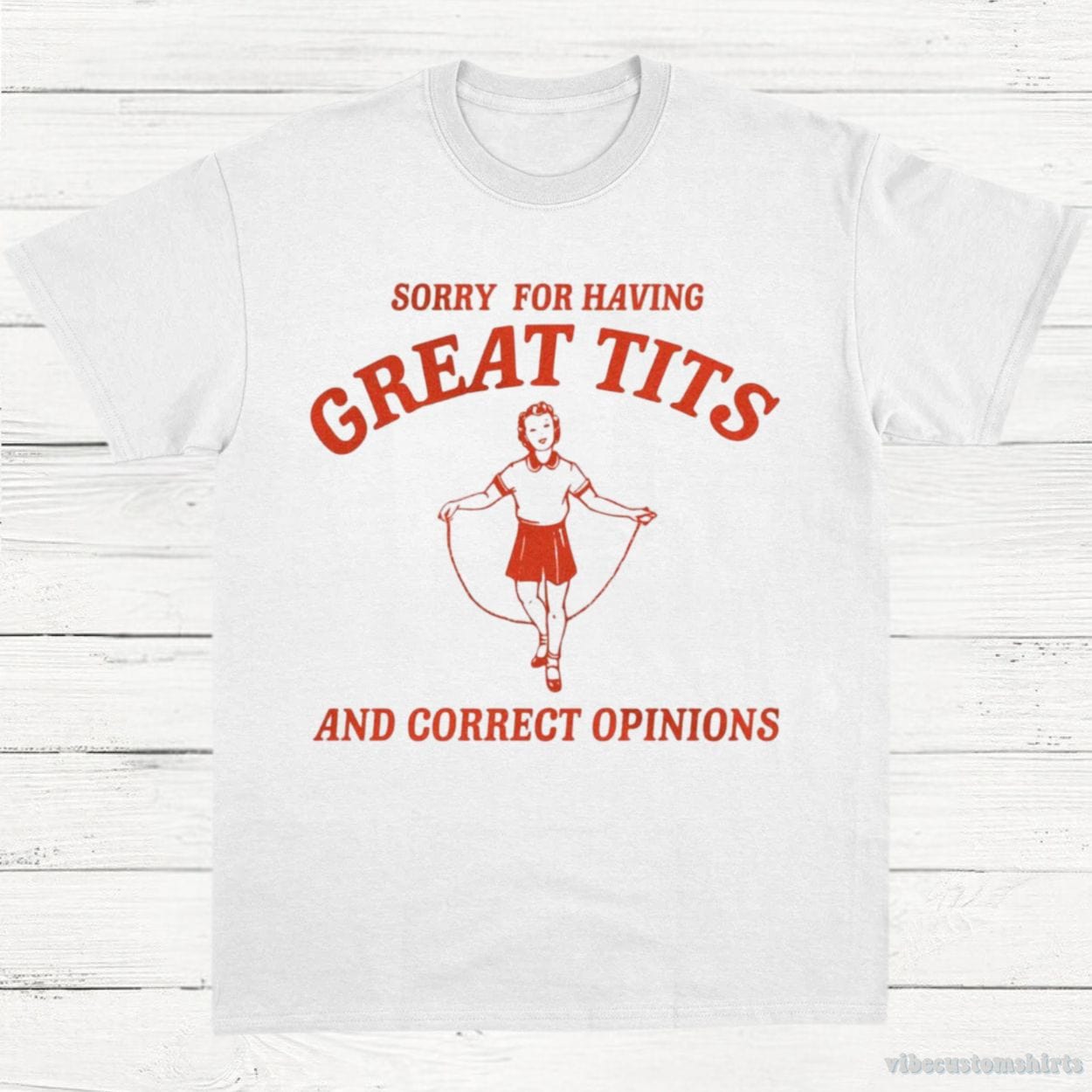 T-Shirt White / S Sorry For Having Great Tits and Correct Opinions T-Shirt