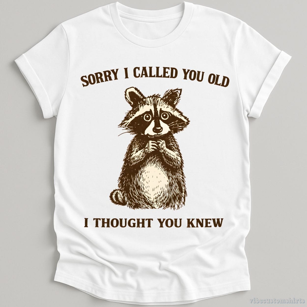 T-Shirt White / S Sorry I Called You Old I Thought You Knew Raccoon Shirt