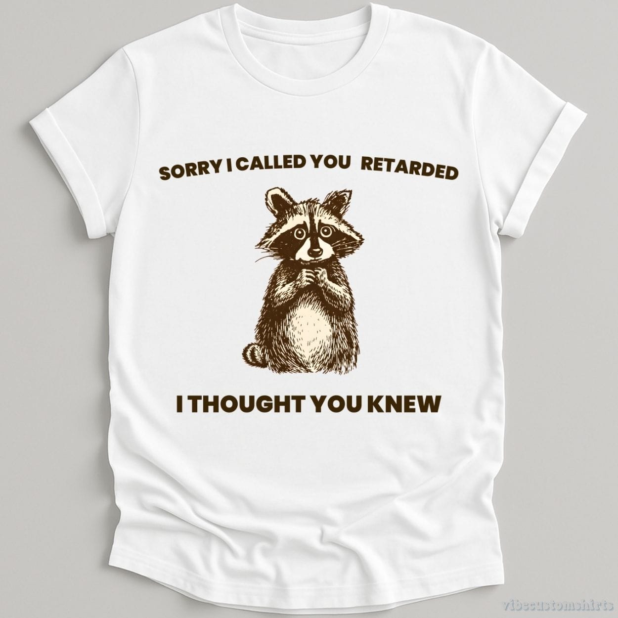 T-Shirt White / S Sorry I Called You Ret*rded I Thought You Knew Shirt