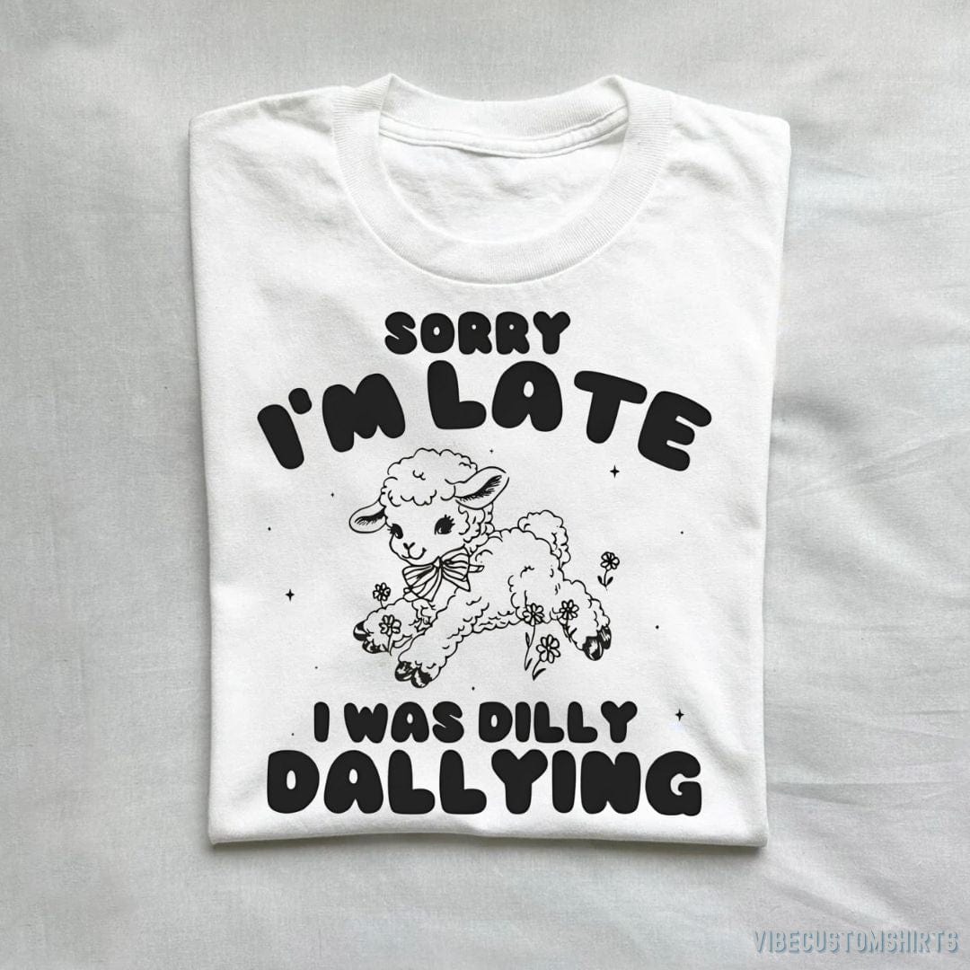 T-Shirt White / S Sorry I'm Late I Was Dilly Dallying Baby Lamb Shirt