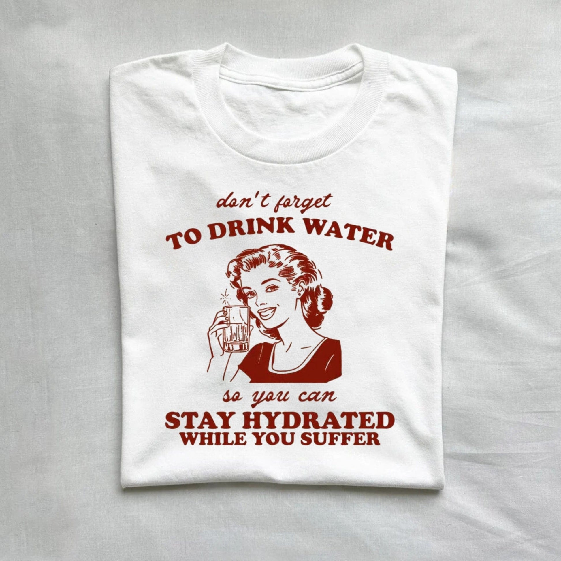 T-Shirt White / S Stay Hydrated While You Suffer Retro Shirt