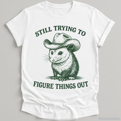T-Shirt White / S Still Trying to Things Figure Out Cowboy Possum Shirt