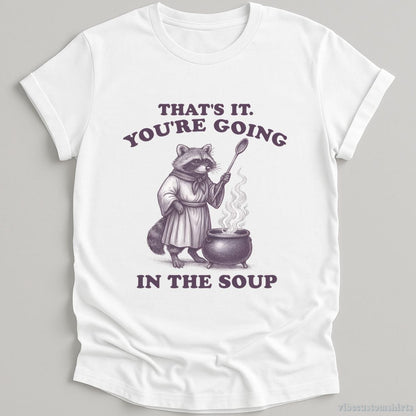 T-Shirt White / S That's It You're Going In The Soup Raccoon Shirt