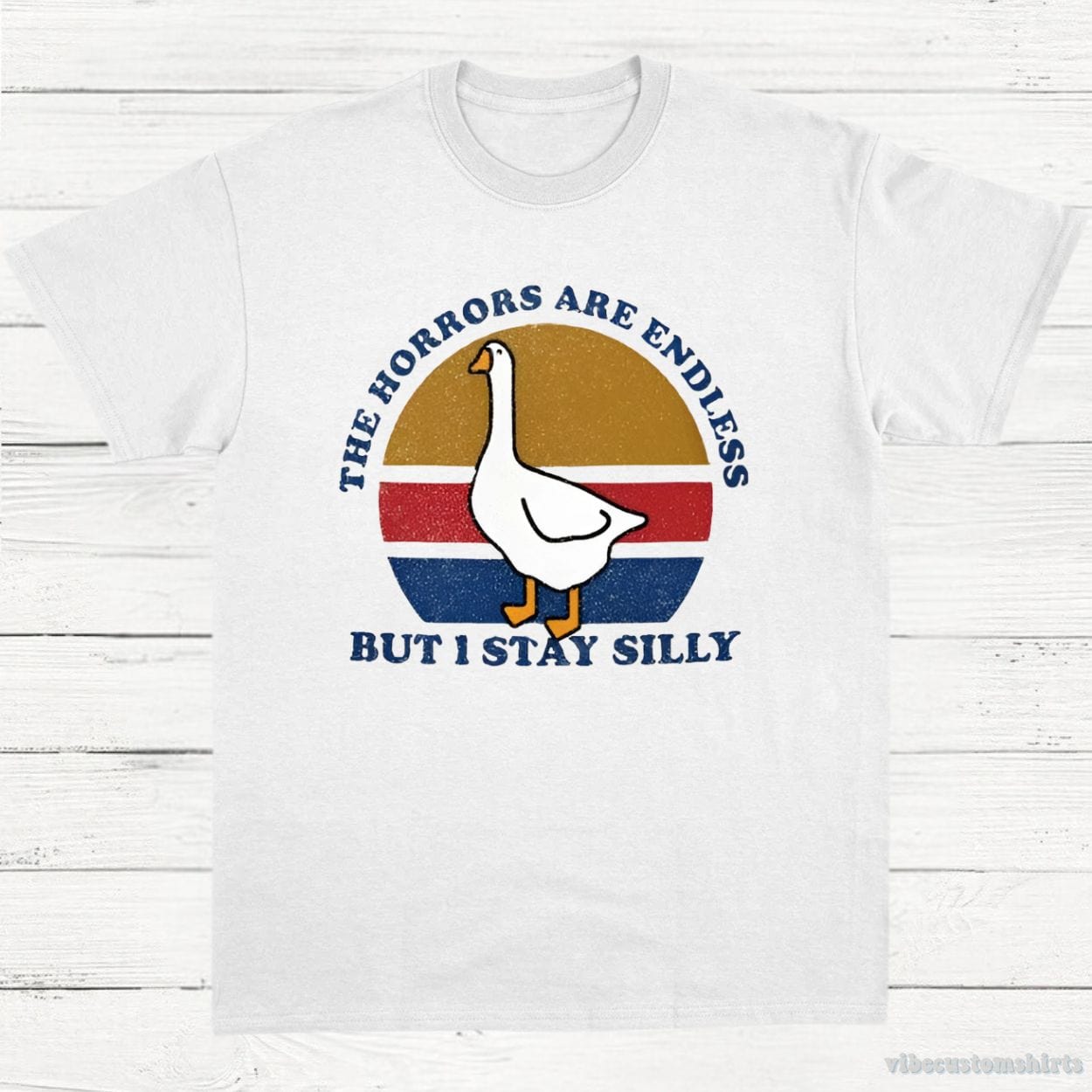 T-Shirt White / S The Horrors Are Endless But I Stay Silly Goose Shirt