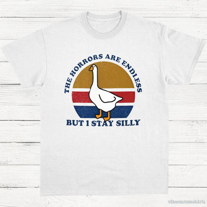 T-Shirt White / S The Horrors Are Endless But I Stay Silly Goose Shirt