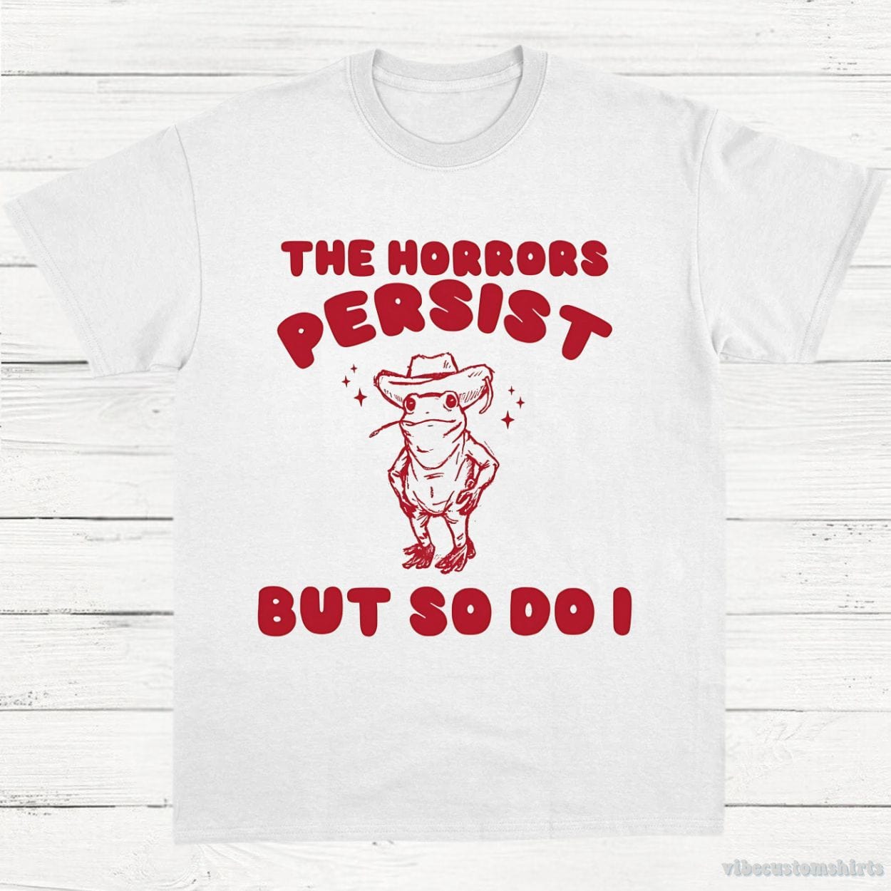 T-Shirt White / S The Horrors Persist But So Do I Meme Shirt