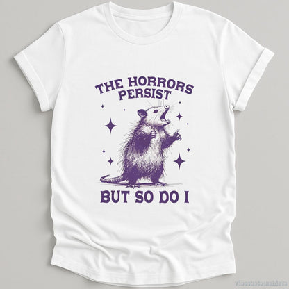 T-Shirt White / S The Horrors Persist But So Do I Opossum Shirt