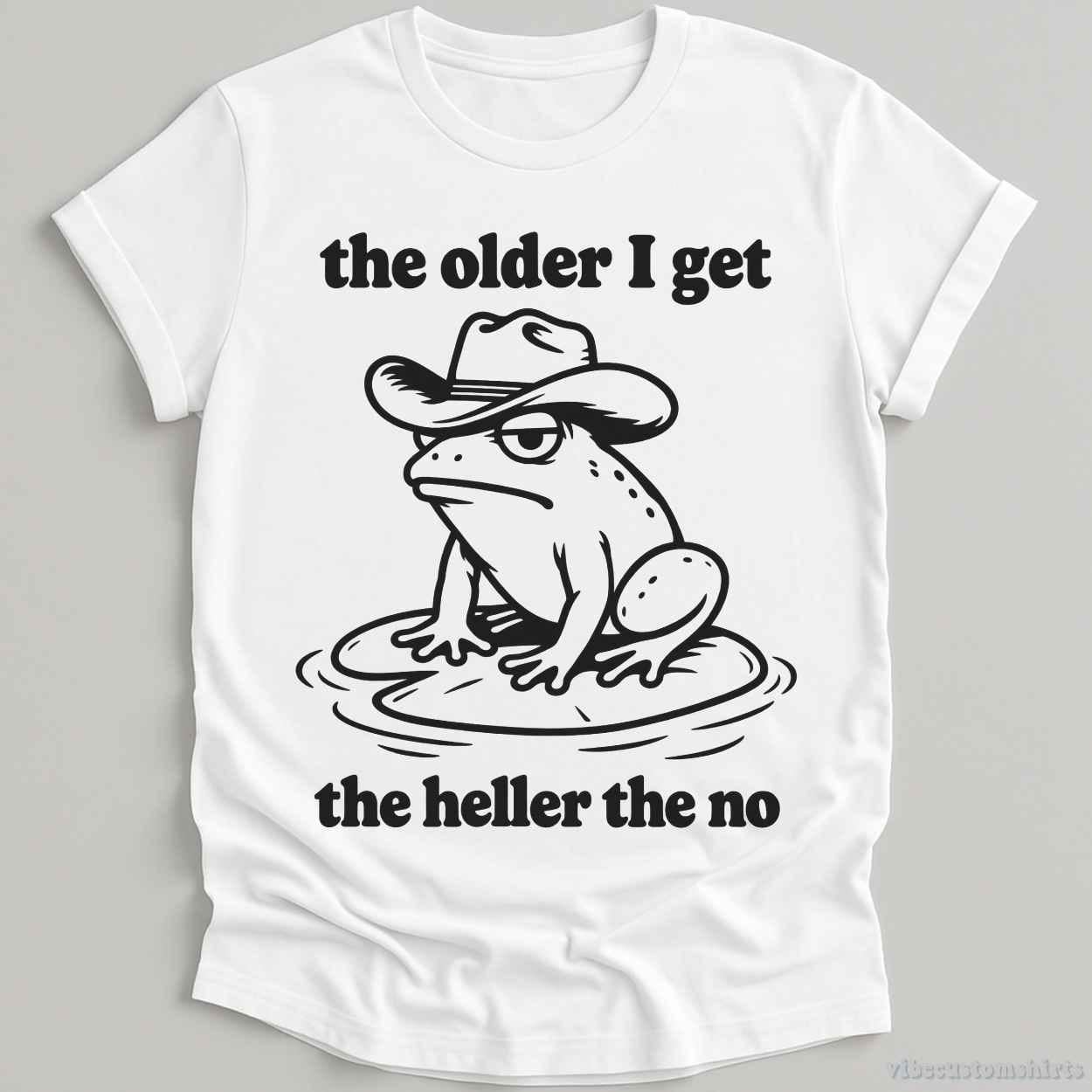 T-Shirt White / S The Older I Get The Heller The No Cowboy Frog Shirt