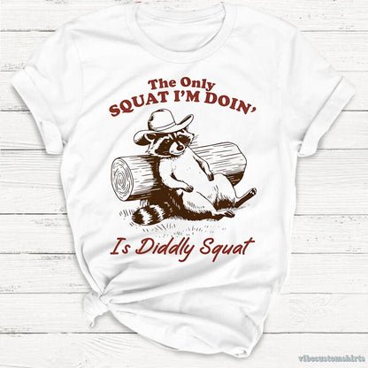 T-Shirt White / S The Only Squat I'm Doing is Diddly Squat Raccoon Shirt