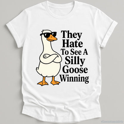 T-Shirt White / S They Hate To See A Silly Goose Winning Funny Shirt