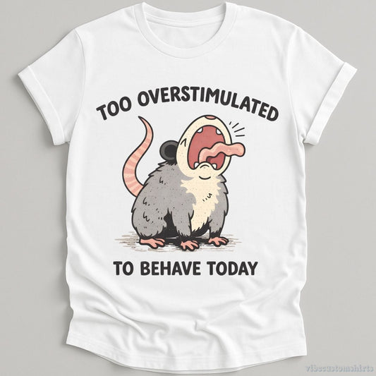 T-Shirt White / S Too Overstimulated To Behave Today Possum Shirt