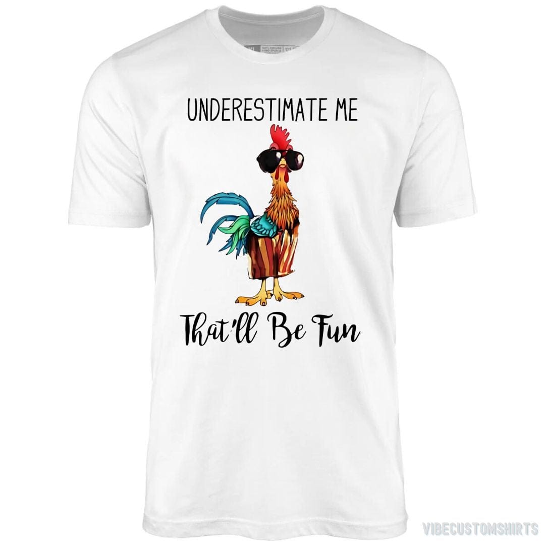 T-Shirt White / S Underestimate Me That'll be Fun Chicken Quote Shirt