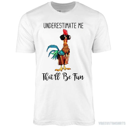 T-Shirt White / S Underestimate Me That'll be Fun Chicken Quote Shirt