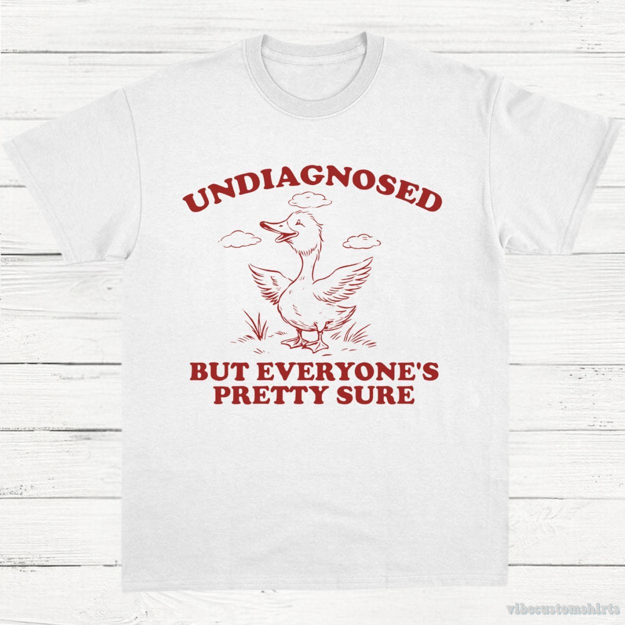 T-Shirt White / S Undiagnosed But Everyone's Pretty Sure Sarcastic Goose Shirt