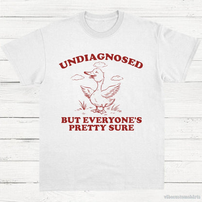 T-Shirt White / S Undiagnosed But Everyone's Pretty Sure Sarcastic Goose Shirt