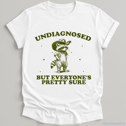 T-Shirt White / S Undiagnosed But Everyone's Pretty Sure Shirt