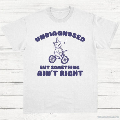 T-Shirt White / S Undiagnosed But Something Ain't Right Vintage Shirt, Meme Cartoon Bear T Shirt