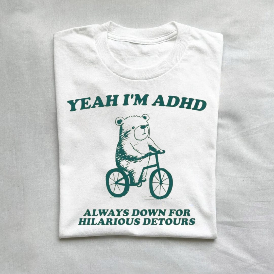 T-Shirt White / S Yeah I'm Adhd Always Down For Hilarious T-Shirt