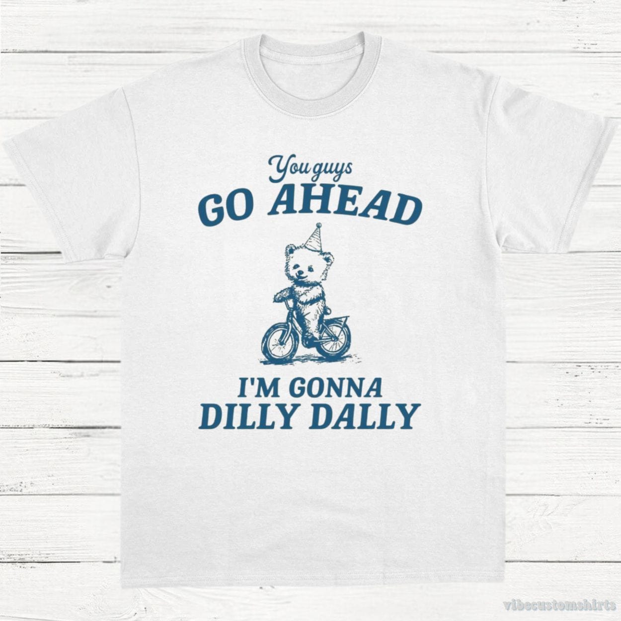 T-Shirt White / S You Guys Go Ahead I'm Gonna Dilly Dally Vintage Shirt