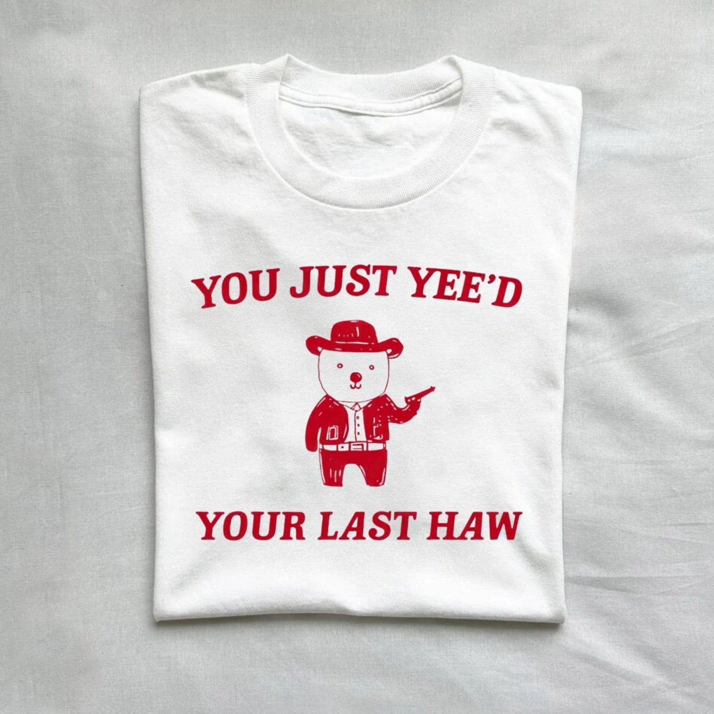 T-Shirt White / S You Just Yeed Your Last Haw T-Shirt