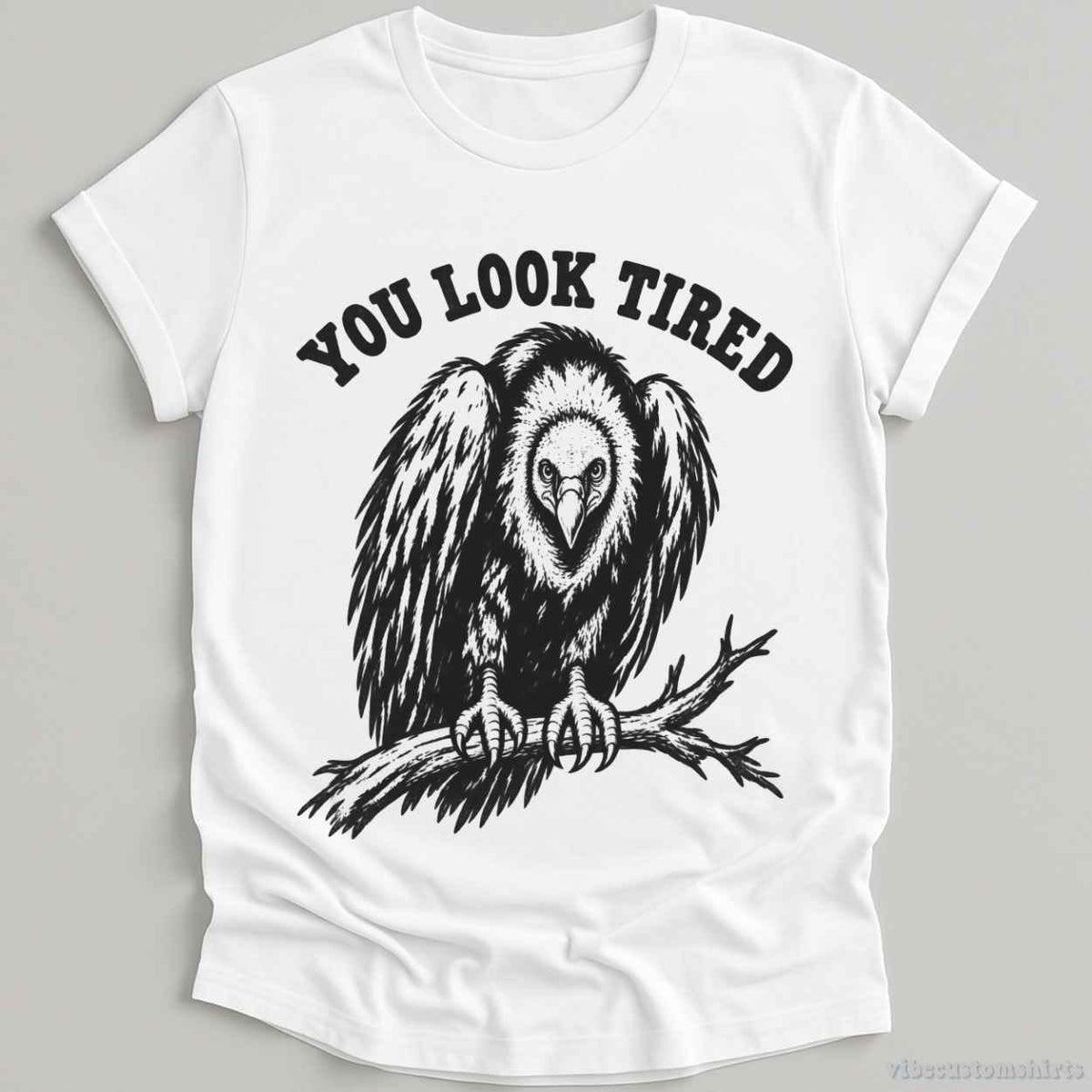 T-Shirt White / S You Look Tired Vulture Humorous Shirt