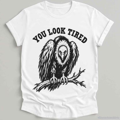 T-Shirt White / S You Look Tired Vulture Humorous Shirt