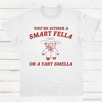 T-Shirt White / S You're Either A Smart Fella Or A Fart Smella Shirt