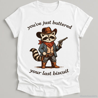 T-Shirt White / S You’ve Just Buttered Your Last Biscuit Cowboy Raccoon Shirt