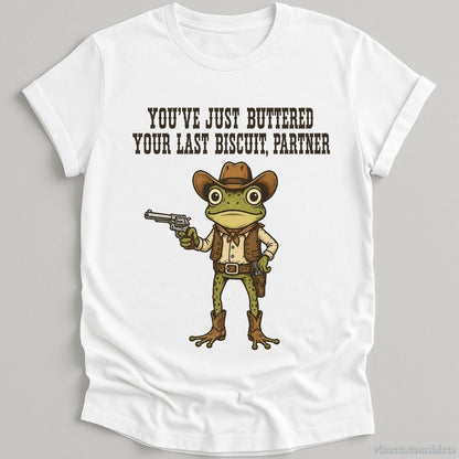 T-Shirt White / S You've Just Buttered Your Last Biscuit Partner Cowboy Frog Shirt