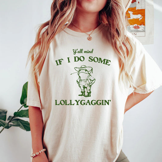 T-Shirt Y'all Mind If I Do Some Lollygagging Shirt