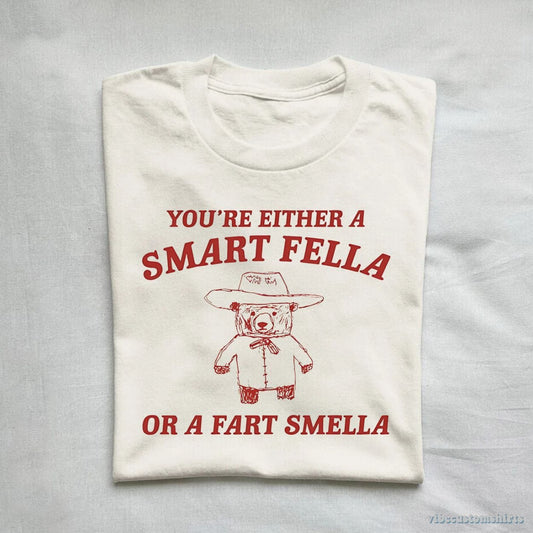 T-Shirt You're Either A Smart Fella Or A Fart Smella Shirt