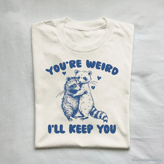 T-Shirt You're Weird I'll Keep You Vintage Shirt, Funny Raccoon Opossum Friendship T-Shirt, Meme Possum T Shirt, Unisex Adult Tee, Gift For Friend
